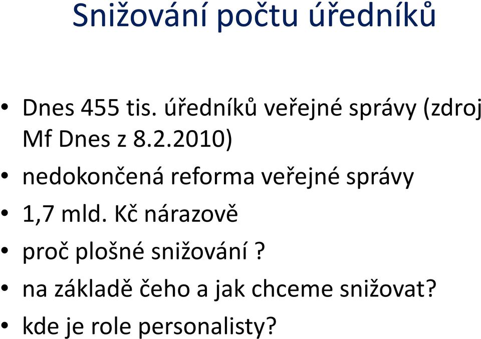 2010) nedokončená reforma veřejné správy 1,7 mld.