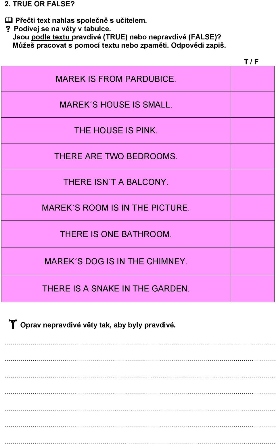 T / F MAREK IS FROM PARDUBICE. MAREK S HOUSE IS SMALL. THE HOUSE IS PINK. THERE ARE TWO BEDROOMS. THERE ISN T A BALCONY.