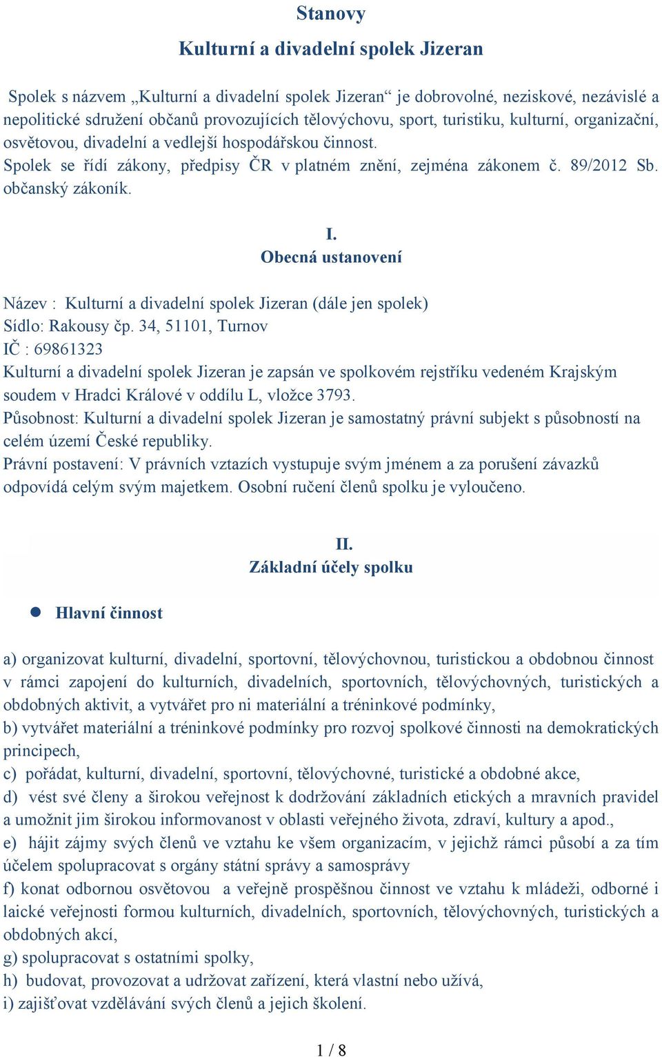 Obecná ustanovení Název : Kulturní a divadelní spolek Jizeran (dále jen spolek) Sídlo: Rakousy čp.