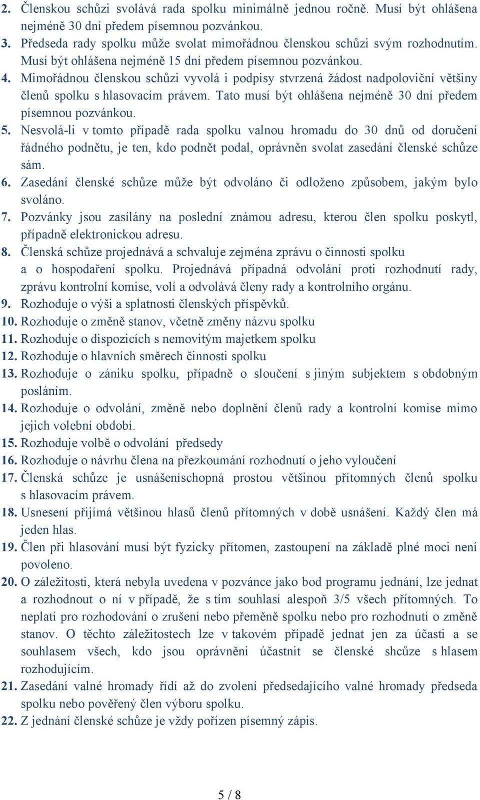 Tato musí být ohlášena nejméně 30 dní předem písemnou pozvánkou. 5.