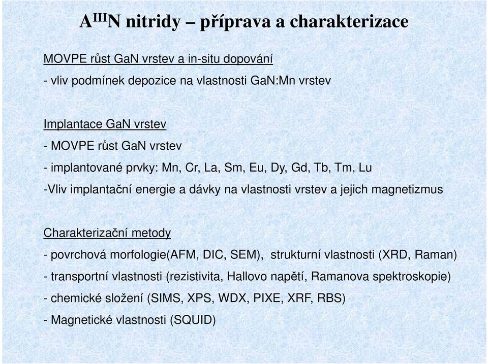 vlastnosti vrstev a jejich magnetizmus Charakterizační metody - povrchová morfologie(afm, DIC, SEM), strukturní vlastnosti (XRD, Raman) -