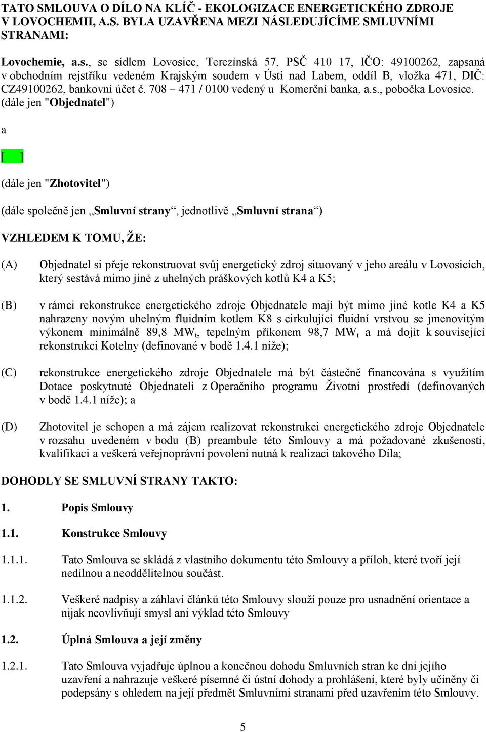 708 471 / 0100 vedený u Komerční banka, a.s., pobočka Lovosice.