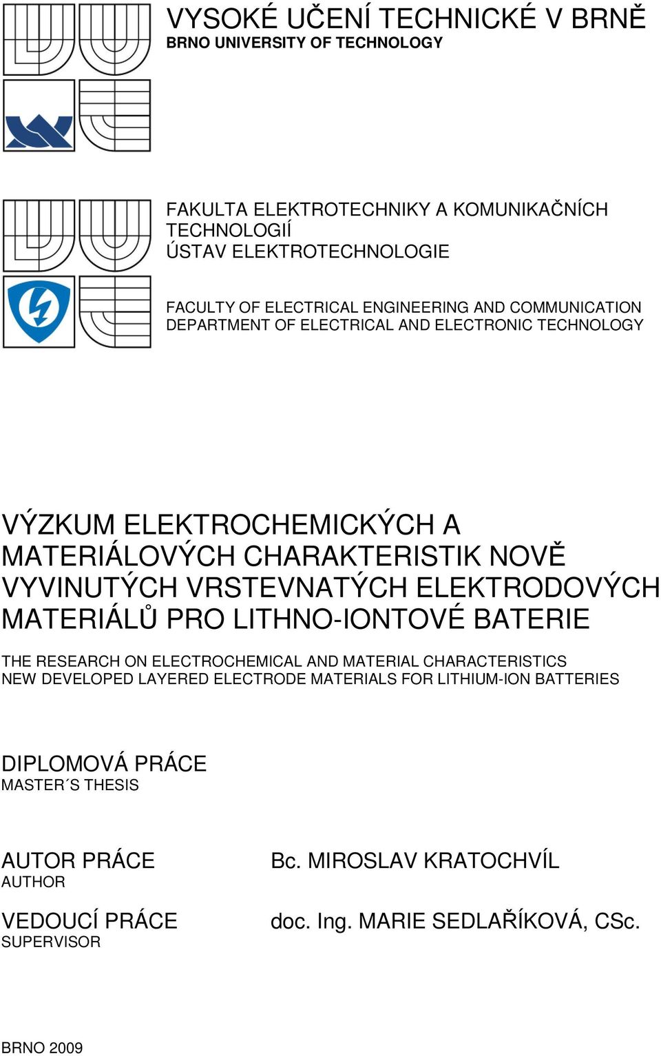 VRSTEVNATÝCH ELEKTRODOVÝCH MATERIÁLŮ PRO LITHNO-IONTOVÉ BATERIE THE RESEARCH ON ELECTROCHEMICAL AND MATERIAL CHARACTERISTICS NEW DEVELOPED LAYERED ELECTRODE
