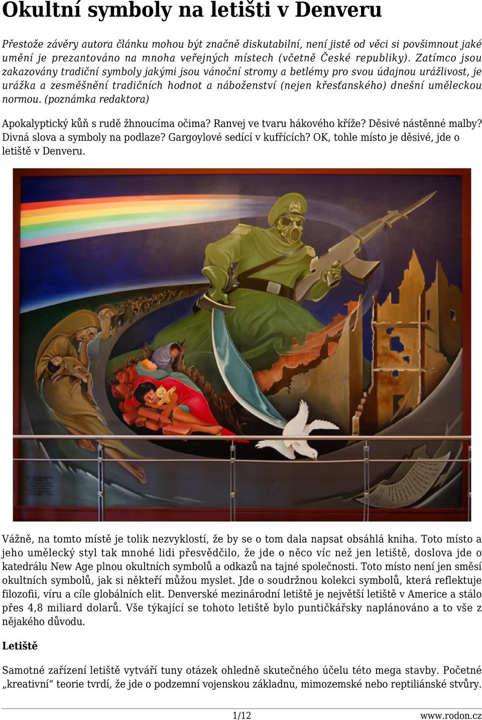 Zatímco jsou zakazovány tradiční symboly jakými jsou vánoční stromy a betlémy pro svou údajnou urážlivost, je urážka a zesměšnění tradičních hodnot a náboženství (nejen křesťanského) dnešní uměleckou