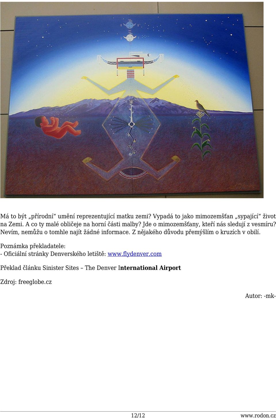 Nevím, nemůžu o tomhle najít žádné informace. Z nějakého důvodu přemýšlím o kruzích v obilí.