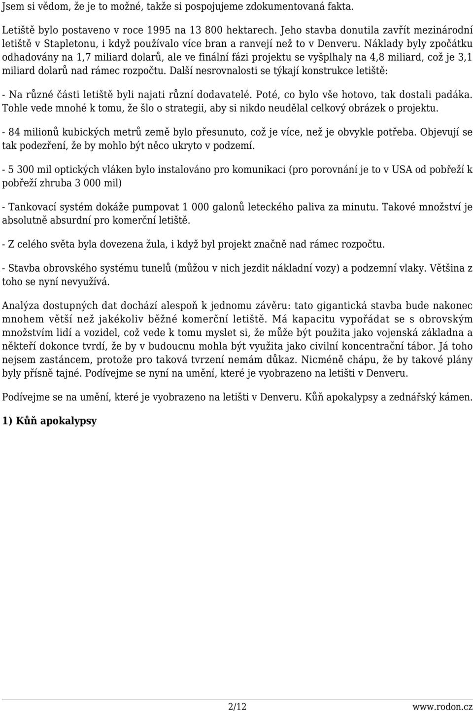 Náklady byly zpočátku odhadovány na 1,7 miliard dolarů, ale ve finální fázi projektu se vyšplhaly na 4,8 miliard, což je 3,1 miliard dolarů nad rámec rozpočtu.