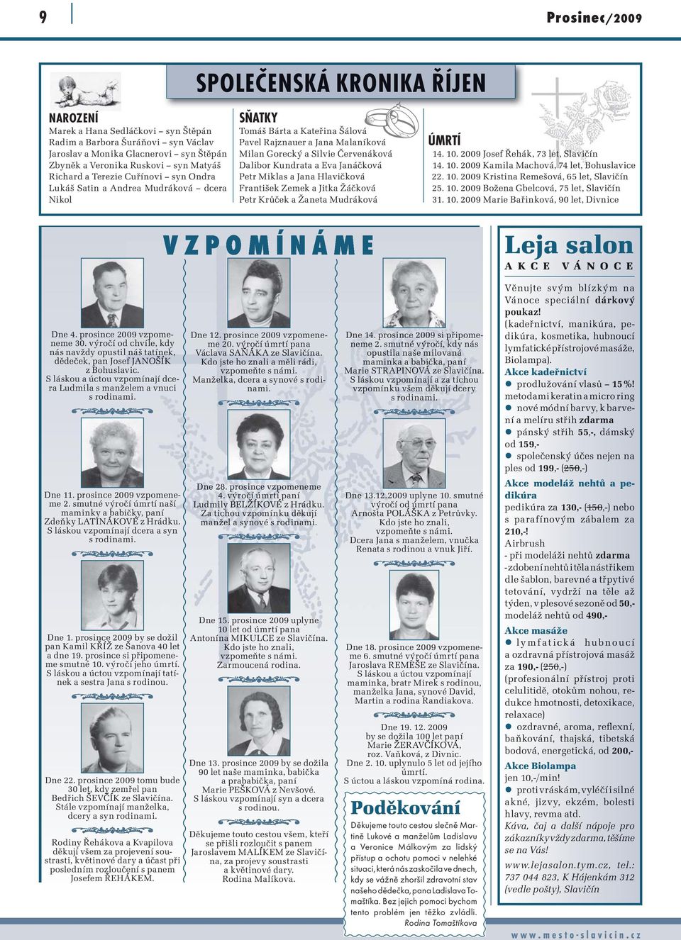 Kundrata a Eva Janáčková Petr Miklas a Jana Hlavičková František Zemek a Jitka Žáčková Petr Krůček a Žaneta Mudráková ÚMRTÍ 14. 10. 2009 Josef Řehák, 73 let, Slavičín 14. 10. 2009 Kamila Machová, 74 let, Bohuslavice 22.