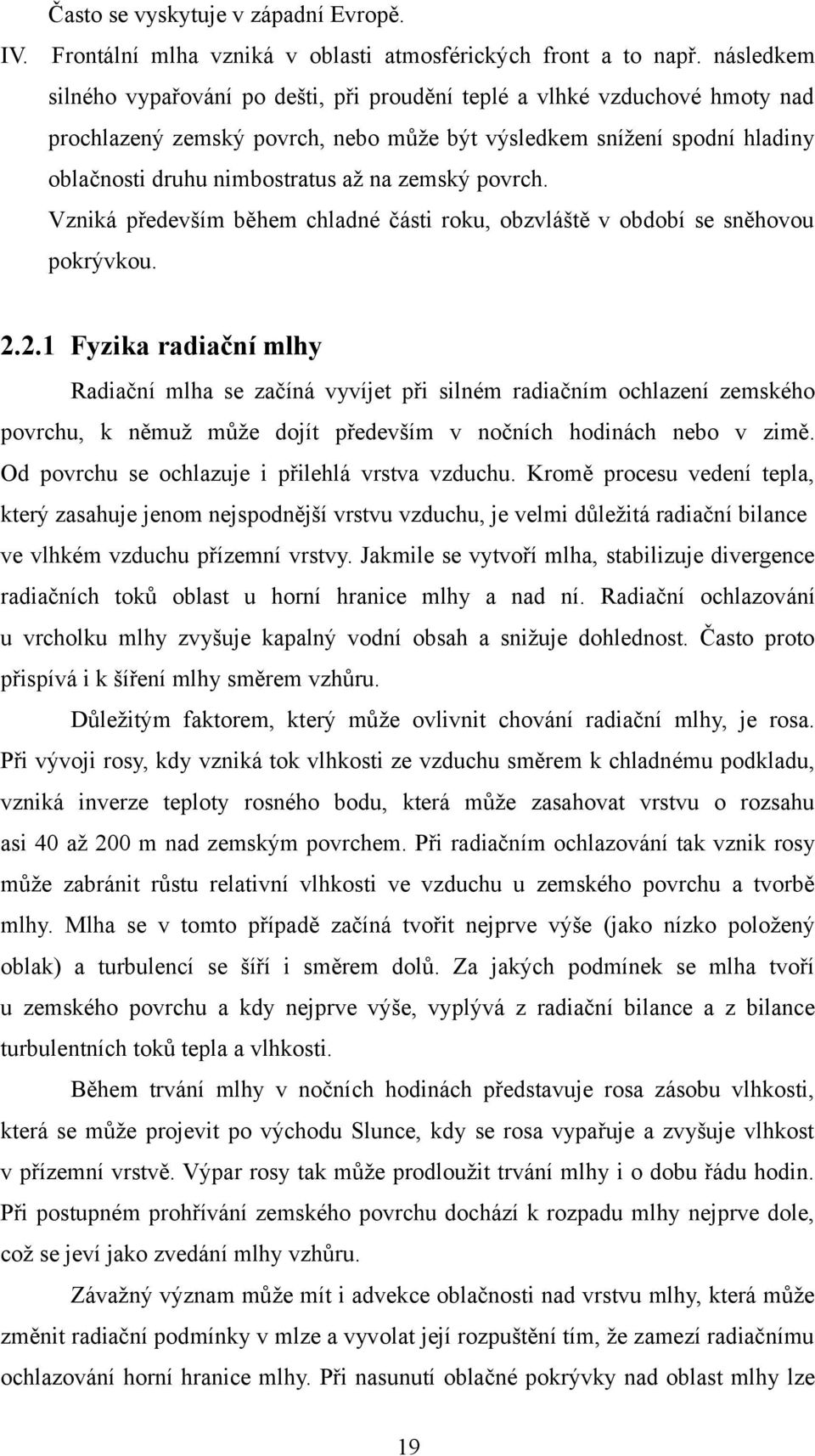 zemský povrch. Vzniká především během chladné části roku, obzvláště v období se sněhovou pokrývkou. 2.