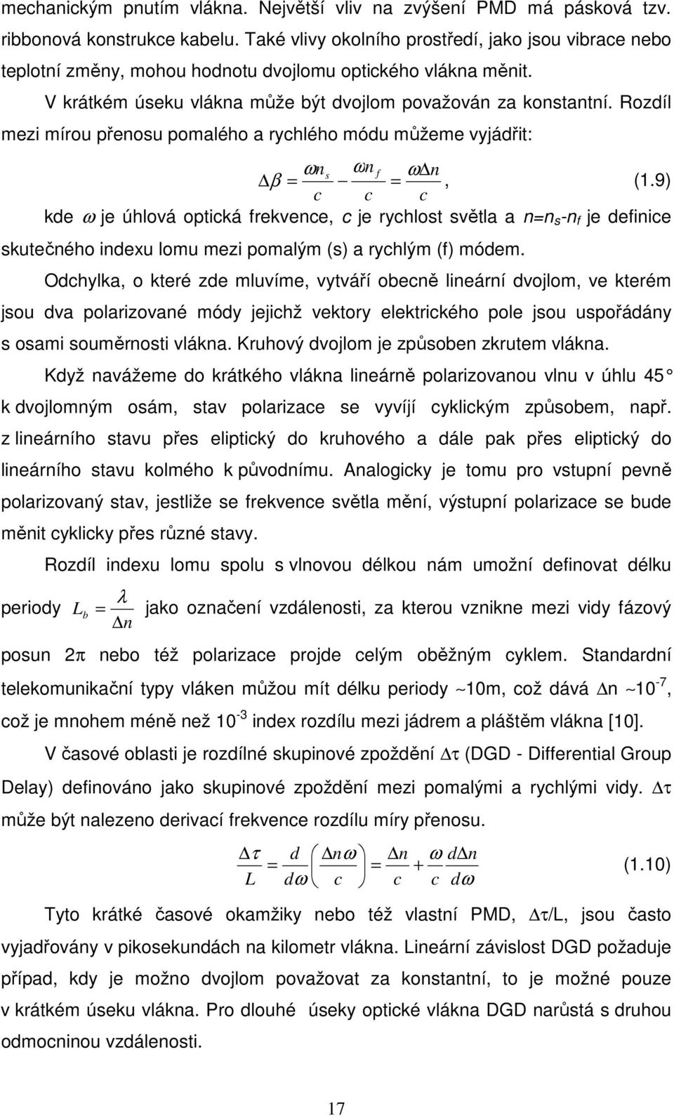 Rozdíl mezi mírou přenosu pomalého a rychlého módu můžeme vyjádřit: ωn ωn s f ω n β = =, (1.