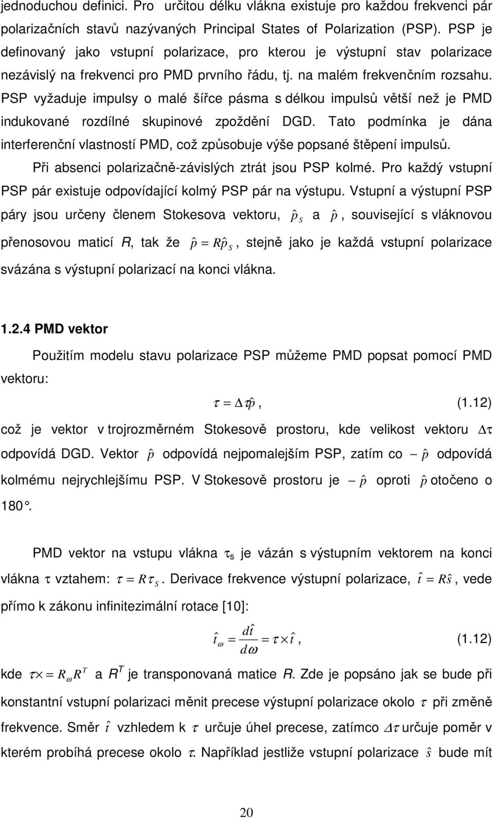 PSP vyžaduje impulsy o malé šířce pásma s délkou impulsů větší než je PMD indukované rozdílné skupinové zpoždění DGD.