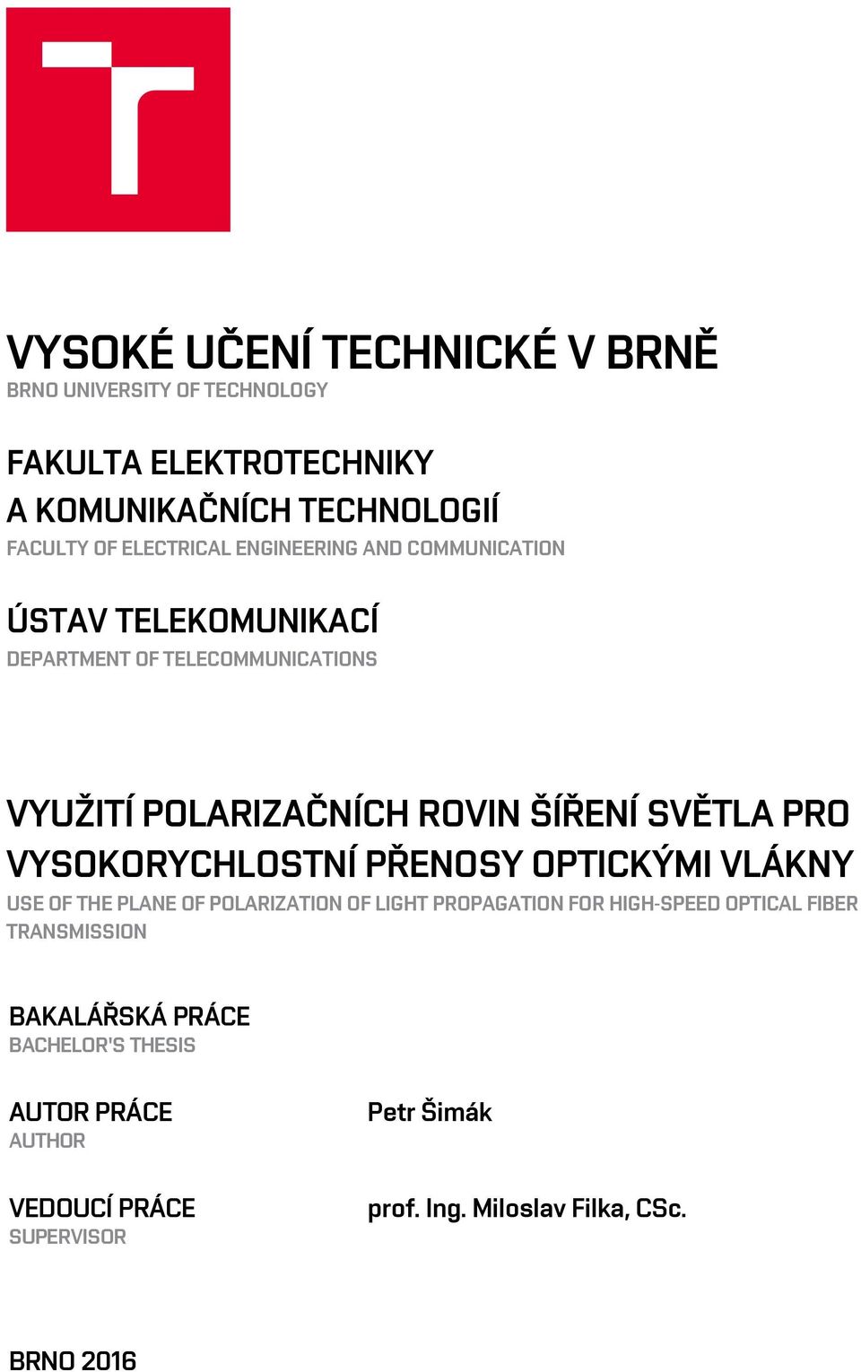 VYSOKORYCHLOSTNÍ PŘENOSY OPTICKÝMI VLÁKNY USE OF THE PLANE OF POLARIZATION OF LIGHT PROPAGATION FOR HIGH-SPEED OPTICAL FIBER