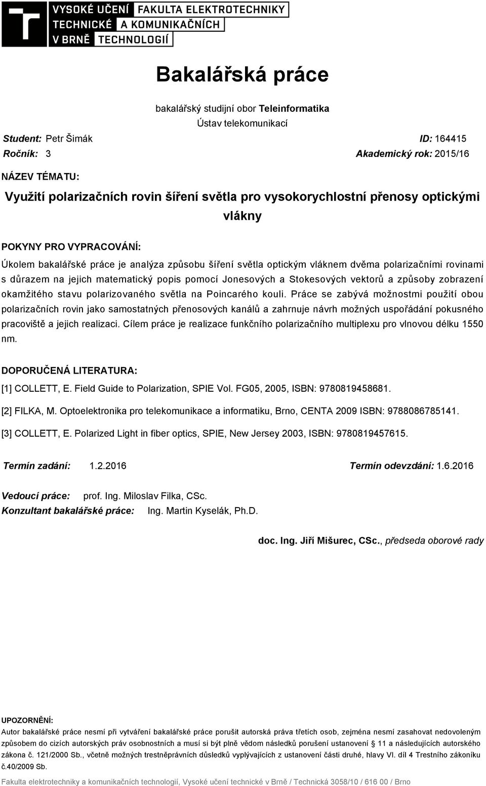 matematický popis pomocí Jonesových a Stokesových vektorů a způsoby zobrazení okamžitého stavu polarizovaného světla na Poincarého kouli.