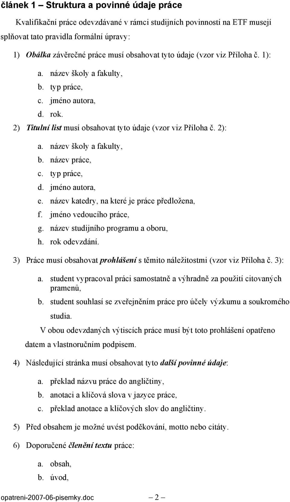 typ práce, d. jméno autora, e. název katedry, na které je práce předložena, f. jméno vedoucího práce, g. název studijního programu a oboru, h. rok odevzdání.
