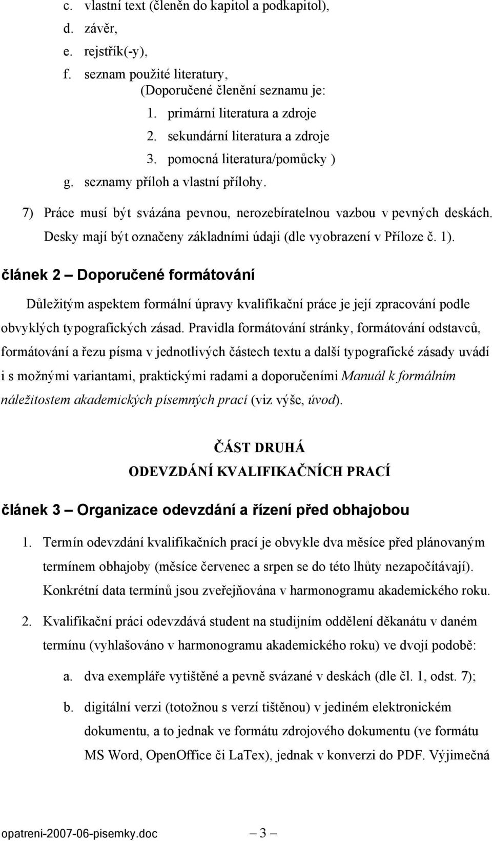 Desky mají být označeny základními údaji (dle vyobrazení v Příloze č. 1).