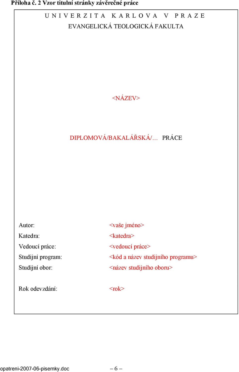 FAKULTA <NÁZEV> DIPLOMOVÁ/BAKALÁŘSKÁ/ PRÁCE Autor: Katedra: Vedoucí práce: Studijní