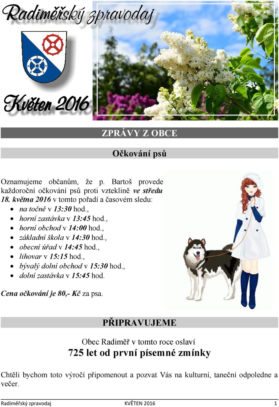 , základní škola v 14:30 hod., obecní úřad v 14:45 hod., lihovar v 15:15 hod., bývalý dolní obchod v 15:30 hod., dolní zastávka v 15:45 hod.