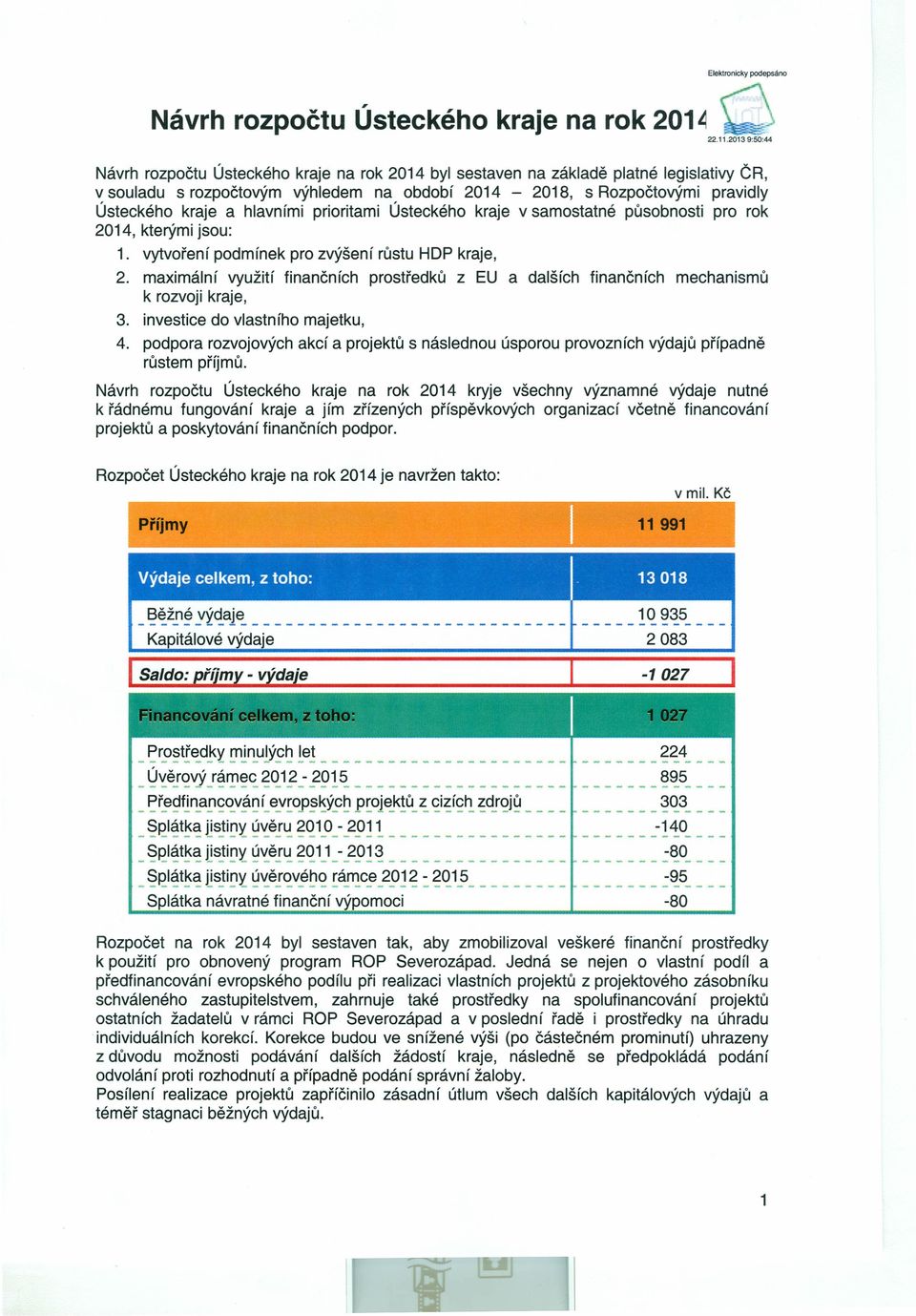 priritami Ústeckéh kraje v samstatné půsbnsti pr rk 2014, kterými jsu: 1. vytvření pdmínek pr zvýšení růstu HDP kraje, 2.