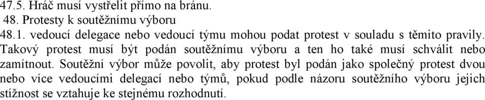 Takový protest musí být podán soutěžnímu výboru a ten ho také musí schválit nebo zamítnout.