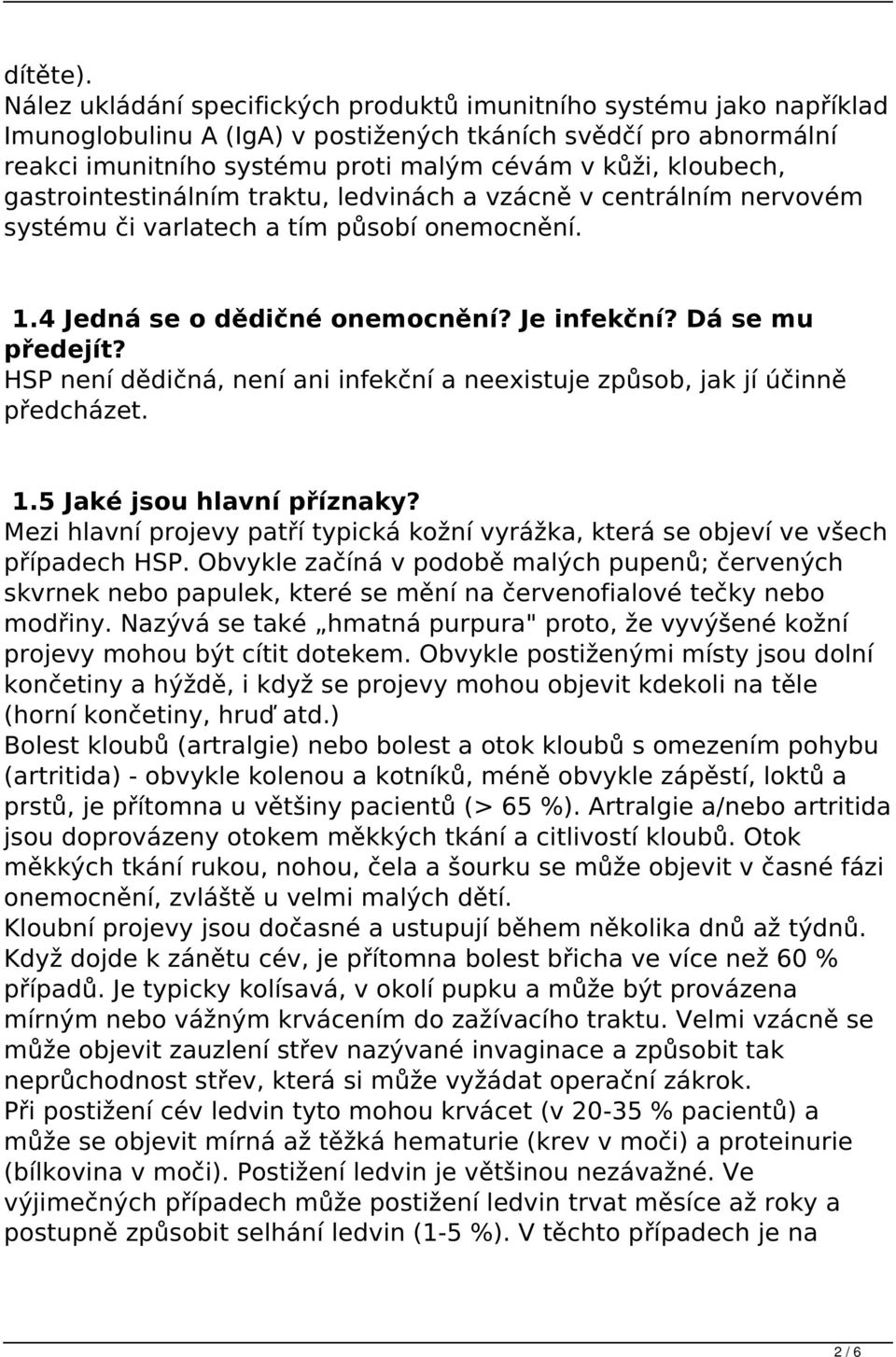 gastrointestinálním traktu, ledvinách a vzácně v centrálním nervovém systému či varlatech a tím působí onemocnění. 1.4 Jedná se o dědičné onemocnění? Je infekční? Dá se mu předejít?