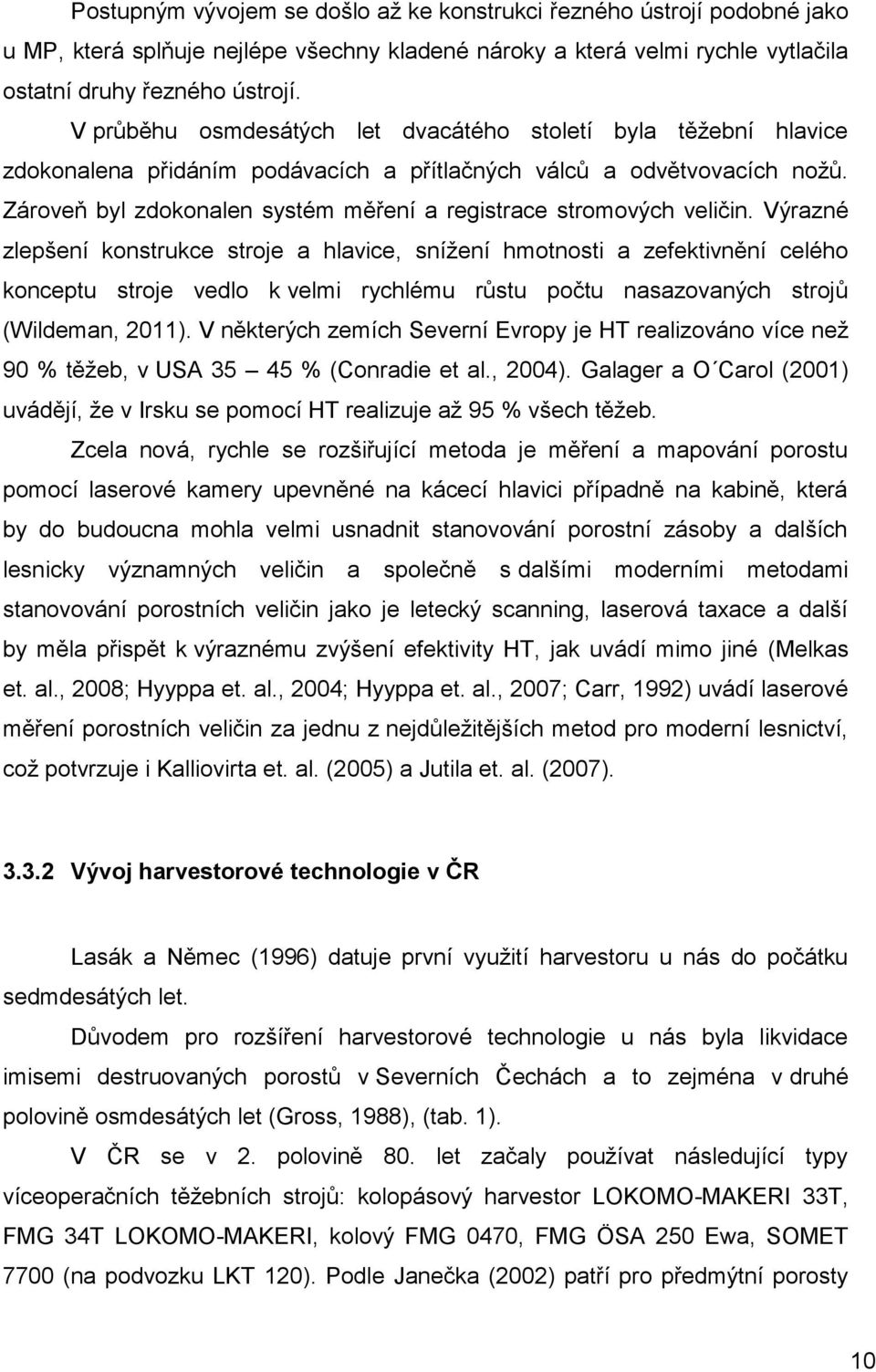 Zároveň byl zdokonalen systém měření a registrace stromových veličin.