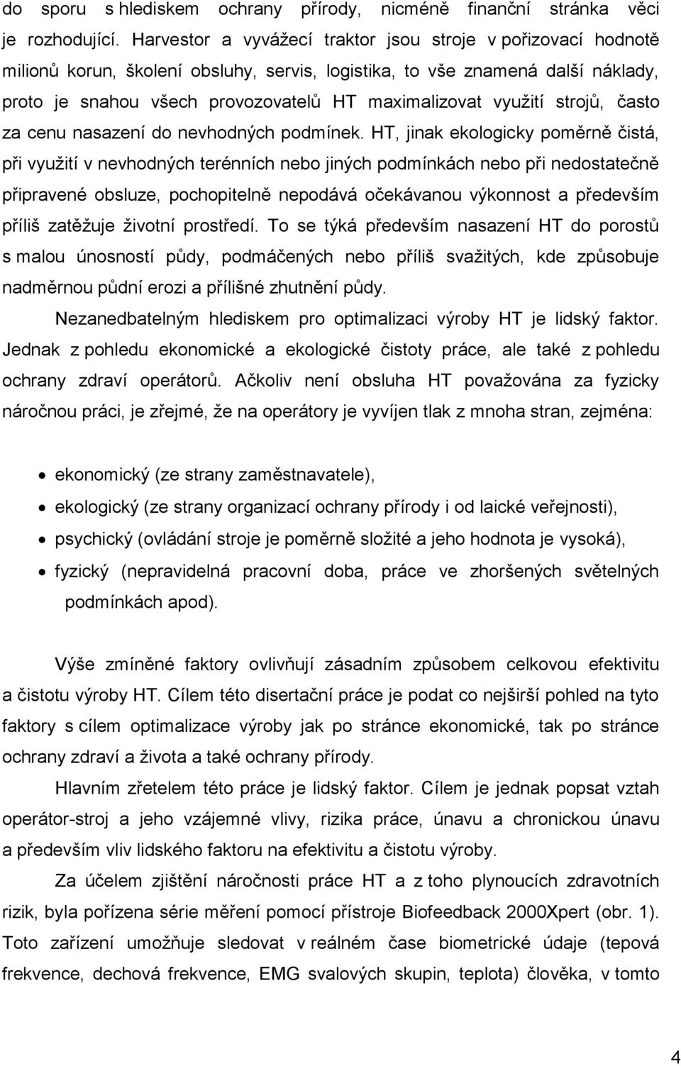 využití strojů, často za cenu nasazení do nevhodných podmínek.