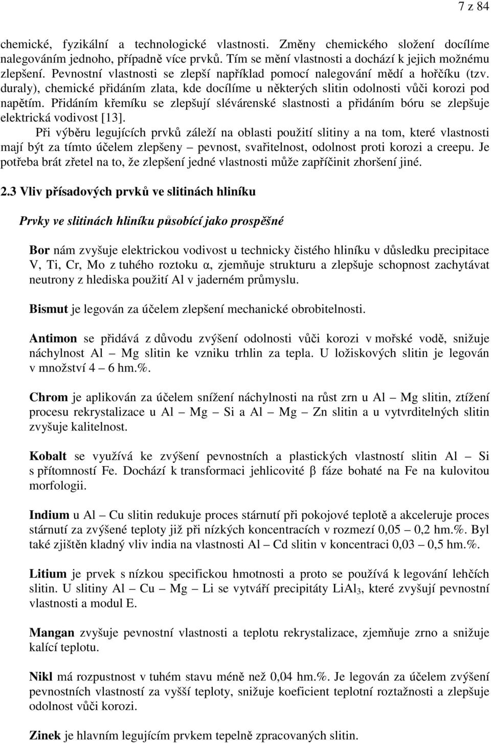 Přidáním křemíku se zlepšují slévárenské slastnosti a přidáním bóru se zlepšuje elektrická vodivost [13].