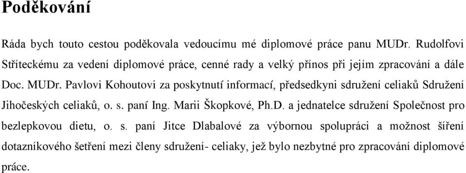 Pavlovi Kohoutovi za poskytnutí informací, předsedkyni sdruţení celiaků Sdruţení Jihočeských celiaků, o. s. paní Ing. Marii Škopkové, Ph.D.