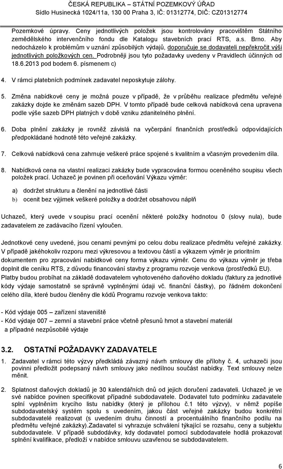 2013 pod bodem 6. písmenem c) 4. V rámci platebních podmínek zadavatel neposkytuje zálohy. 5.