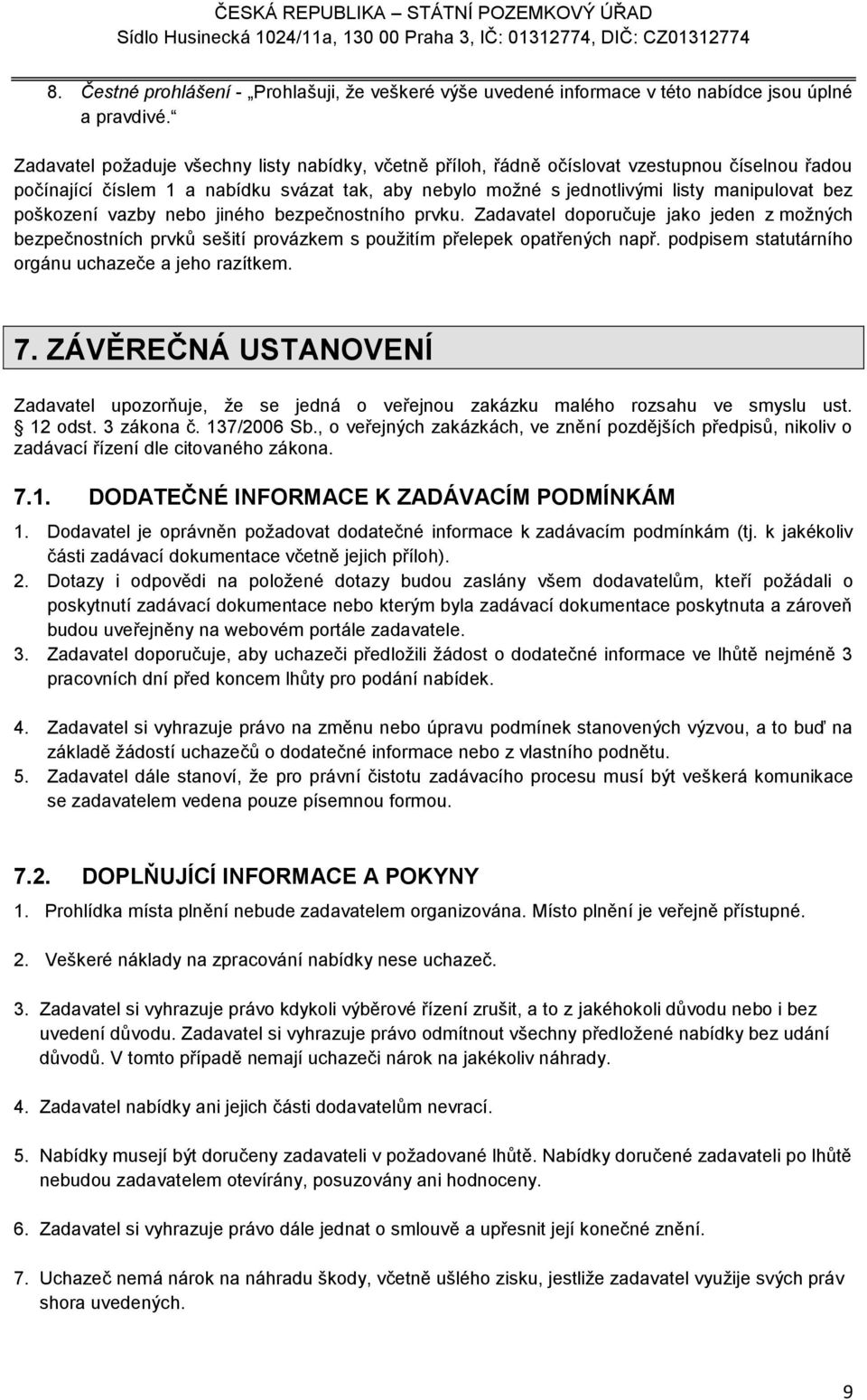 poškození vazby nebo jiného bezpečnostního prvku. Zadavatel doporučuje jako jeden z možných bezpečnostních prvků sešití provázkem s použitím přelepek opatřených např.