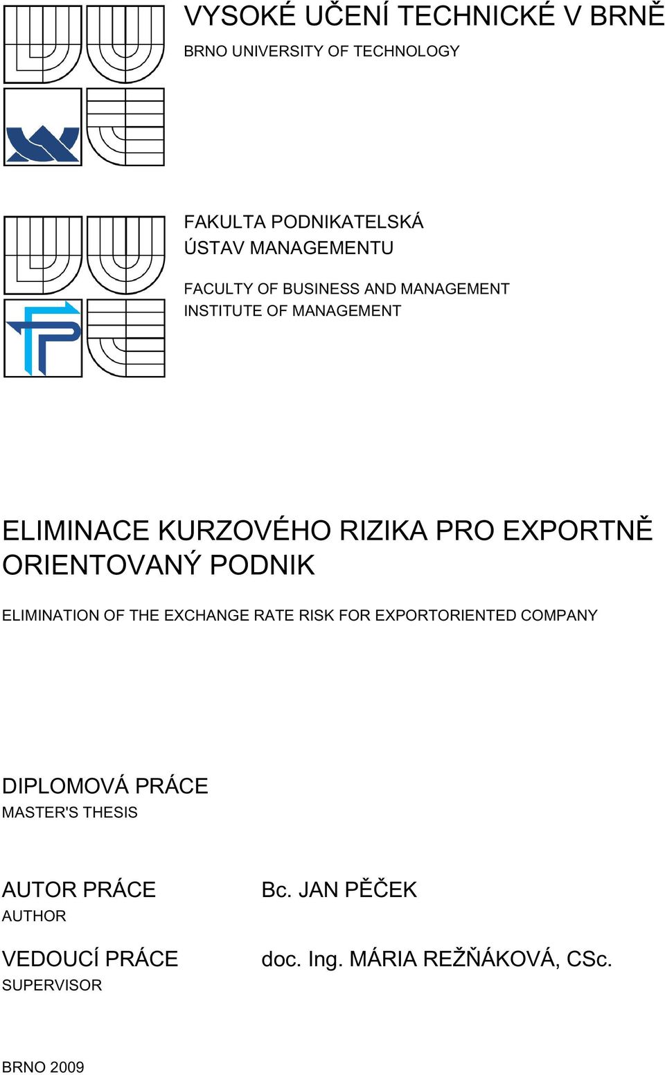 ORIENTOVANÝ PODNIK ELIMINATION OF THE EXCHANGE RATE RISK FOR EXPORTORIENTED COMPANY DIPLOMOVÁ PRÁCE