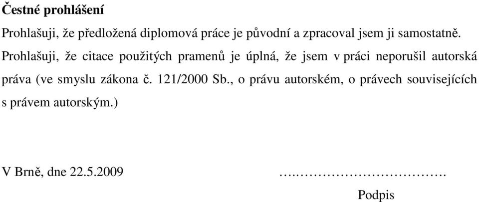 Prohlašuji, že citace použitých pramenů je úplná, že jsem v práci neporušil