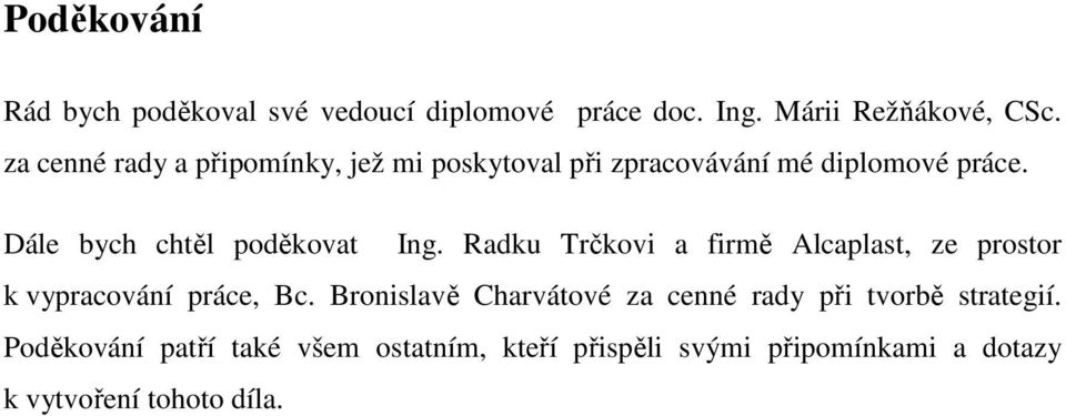 Dále bych chtěl poděkovat Ing. Radku Trčkovi a firmě Alcaplast, ze prostor k vypracování práce, Bc.