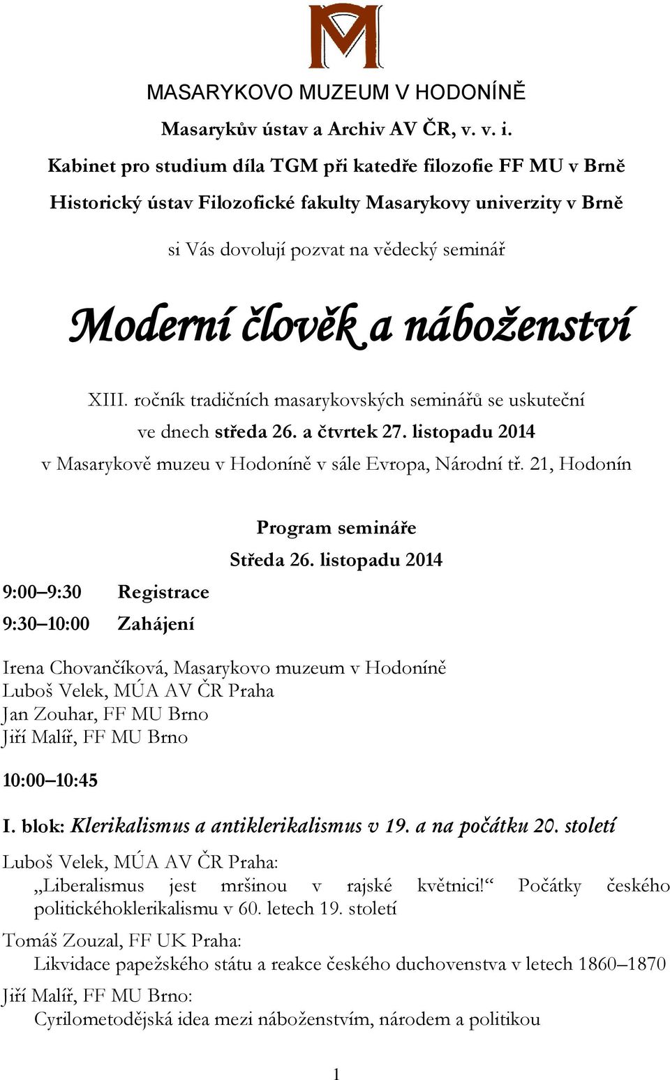 náboženství XIII. ročník tradičních masarykovských seminářů se uskuteční ve dnech středa 26. a čtvrtek 27. listopadu 2014 v Masarykově muzeu v Hodoníně v sále Evropa, Národní tř.