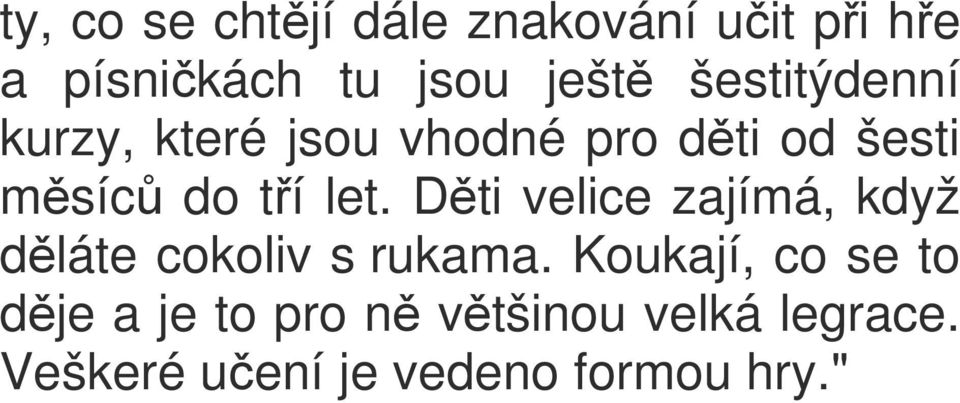 Děti velice zajímá, když děláte cokoliv s rukama.