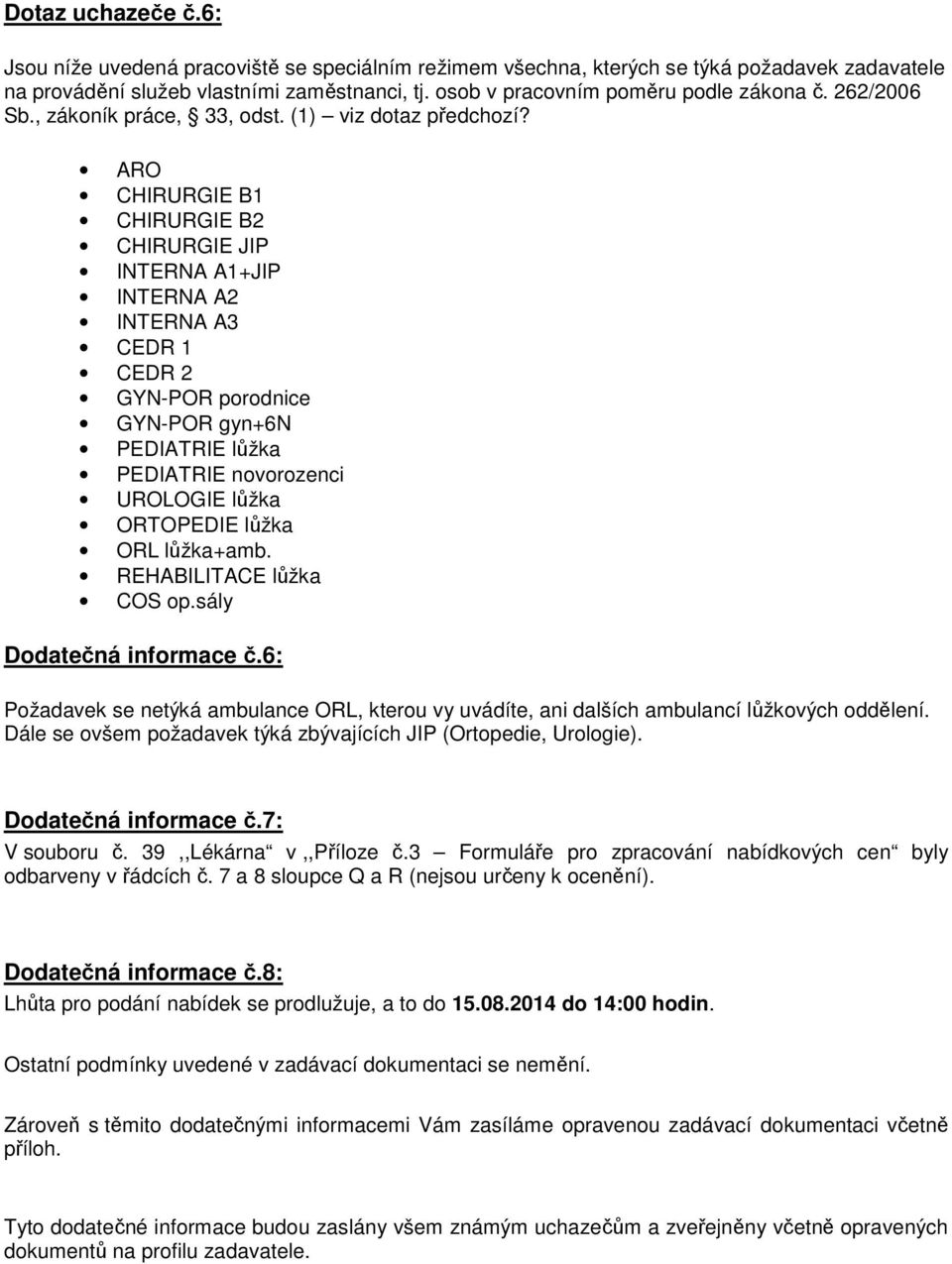 ARO CHIRURGIE B1 CHIRURGIE B2 CHIRURGIE JIP INTERNA A1+JIP INTERNA A2 INTERNA A3 CEDR 1 CEDR 2 GYN-POR porodnice GYN-POR gyn+6n PEDIATRIE lůžka PEDIATRIE novorozenci UROLOGIE lůžka ORTOPEDIE lůžka