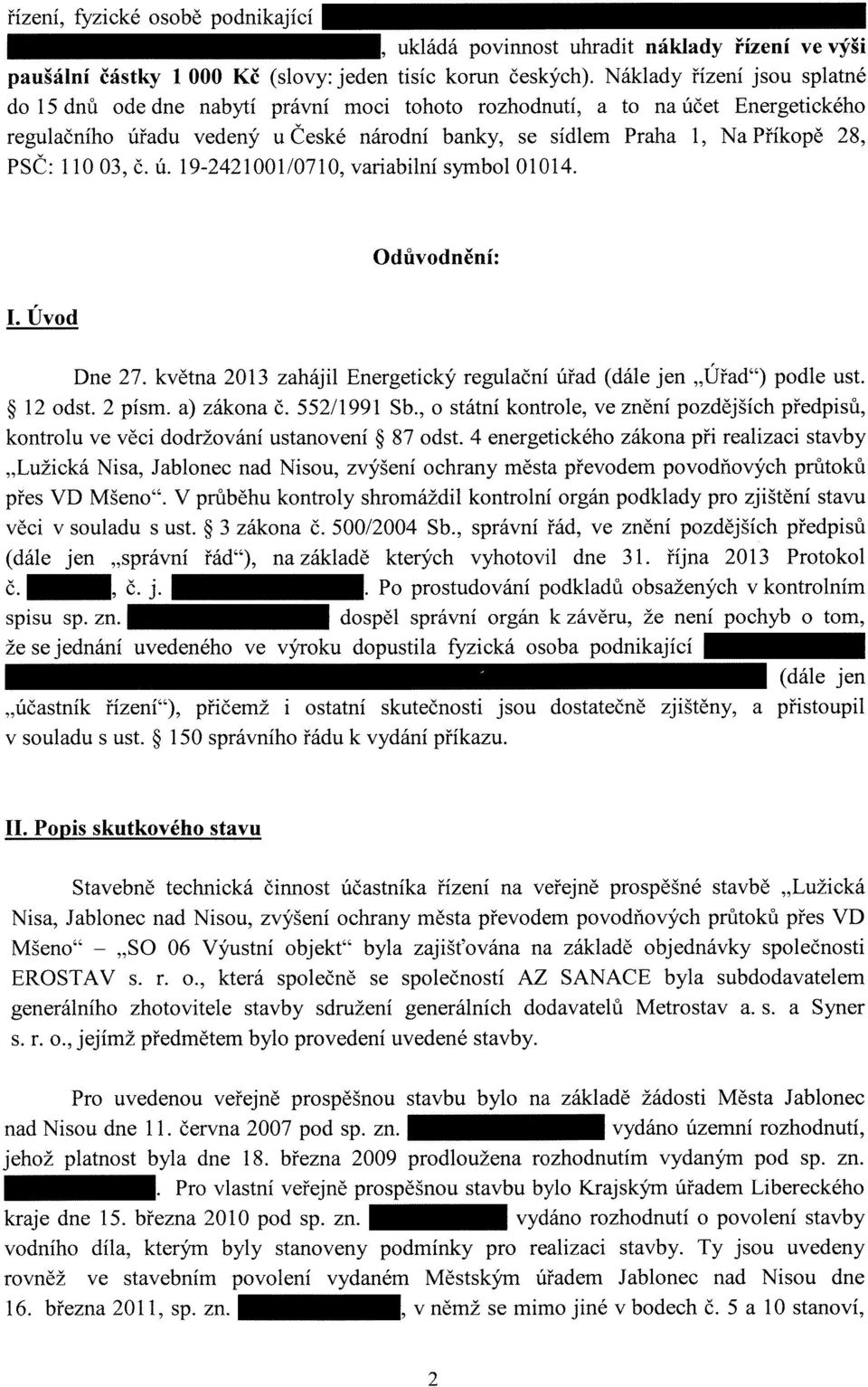 11003, č. ú. 19-242100110710, variabilní symbol 01014. Odůvodnění: I. Úvod Dne 27. května 2013 zahájil Energetický regulační úřad (dále jen "Úřad") podle ust. 12 odst. 2 písm. a) zákona č.