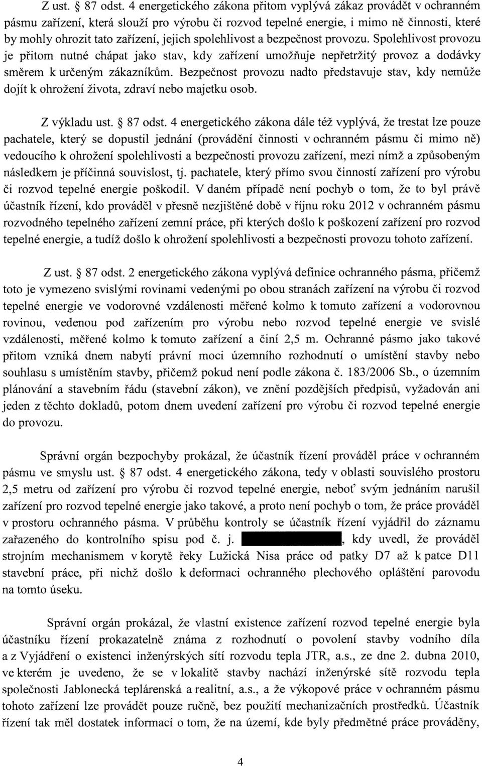 spolehlivost a bezpečnost provozu. Spolehlivost provozu je přitom nutné chápat jako stav, kdy zařízení umožňuje nepřetržitý provoz a dodávky směrem k určeným zákazníkům.