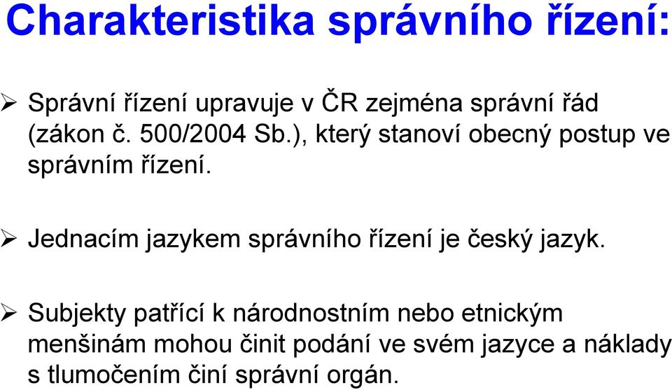 Jednacím jazykem správního řízení je český jazyk.