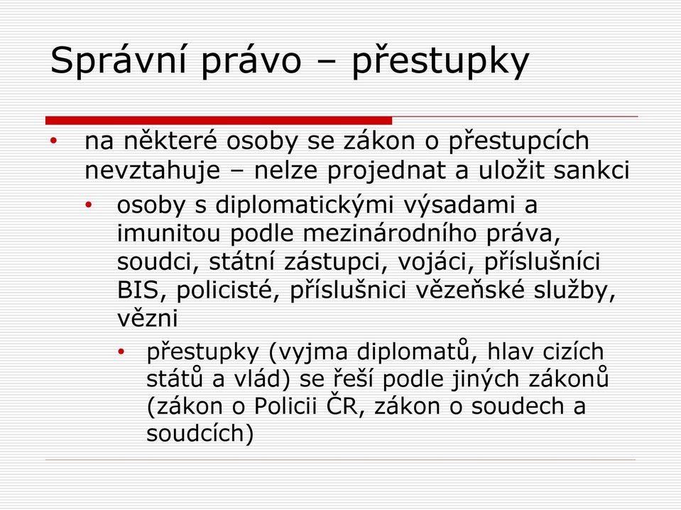 zástupci, vojáci, příslušníci BIS, policisté, příslušnici vězeňské služby, vězni přestupky (vyjma