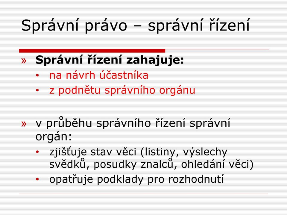 řízení správní orgán: zjišťuje stav věci (listiny, výslechy