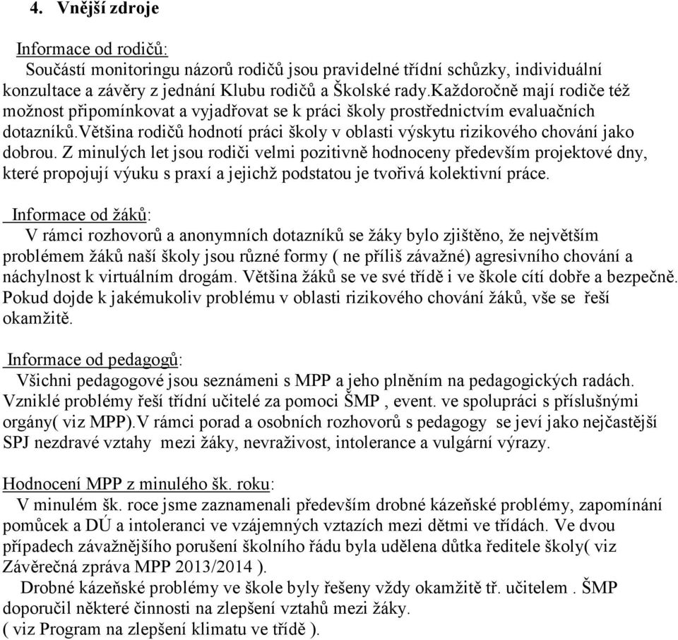 většina rodičů hodnotí práci školy v oblasti výskytu rizikového chování jako dobrou.