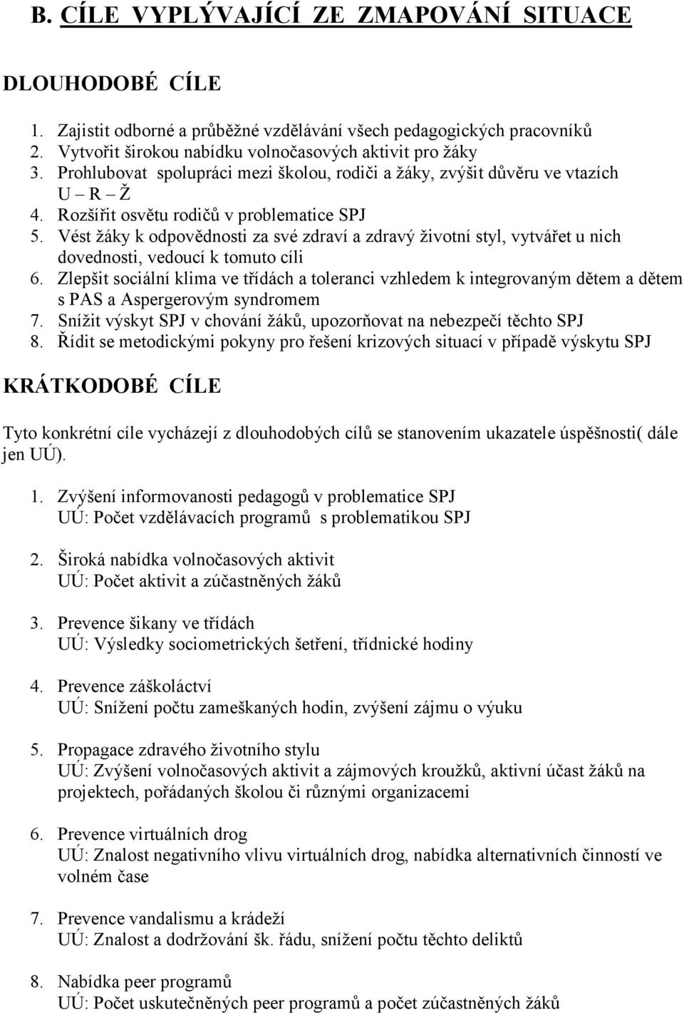 Vést žáky k odpovědnosti za své zdraví a zdravý životní styl, vytvářet u nich dovednosti, vedoucí k tomuto cíli 6.