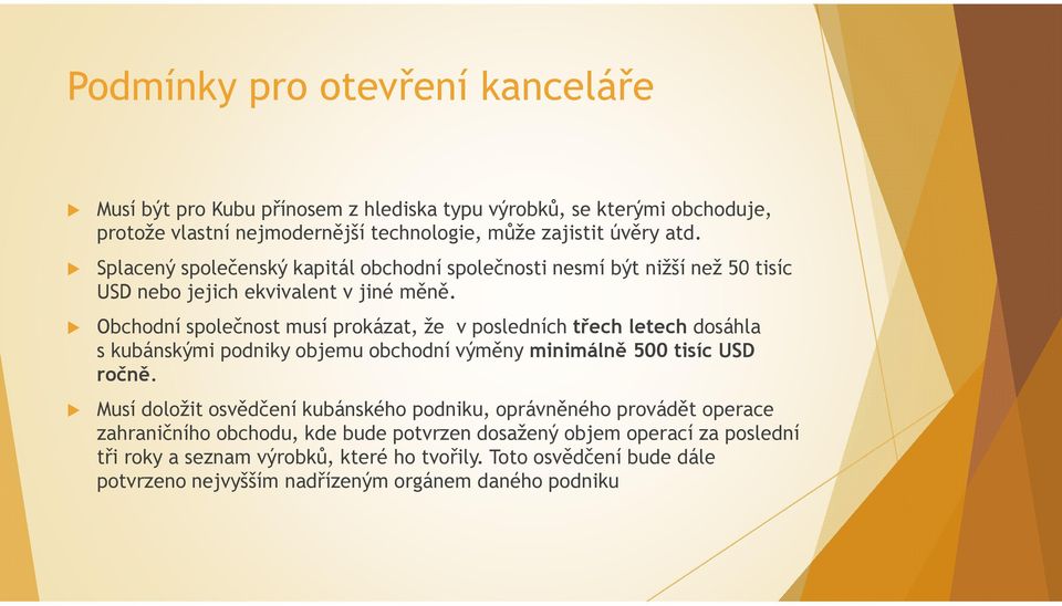 Obchodní společnost musí prokázat, že v posledních třech letech dosáhla s kubánskými podniky objemu obchodní výměny minimálně 500 tisíc USD ročně.