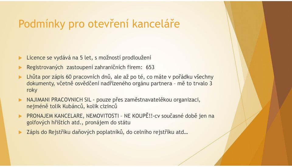 roky NAJIMANI PRACOVNICH SIL - pouze přes zaměstnavatelěkou organizaci, nejméně tolik Kubánců, kolik cizinců PRONAJEM KANCELARE, NEMOVITOSTI