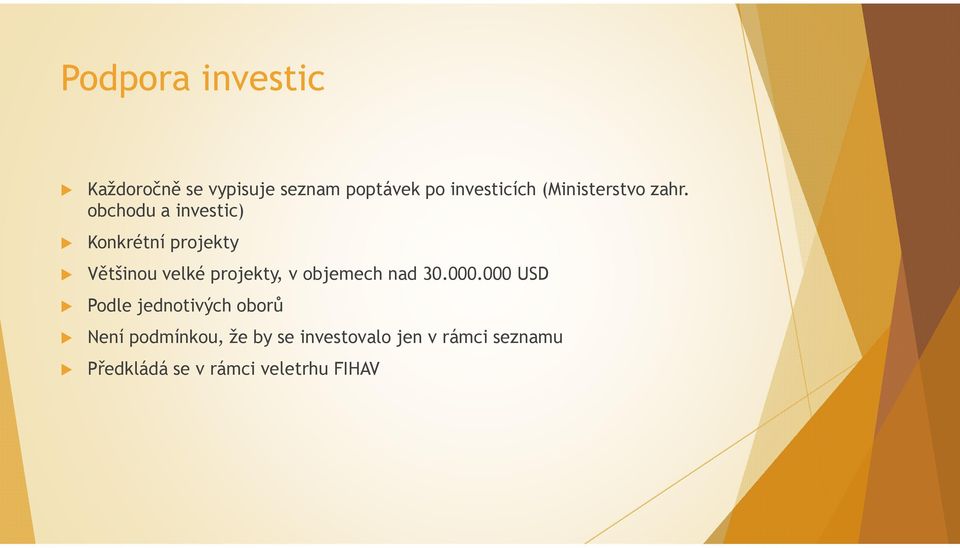 obchodu a investic) Konkrétní projekty Většinou velké projekty, v objemech