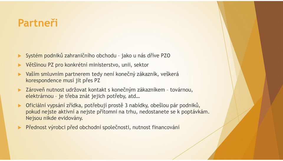 továrnou, elektrárnou je třeba znát jejich potřeby, atd Oficiální vypsání zřídka, potřebují prostě 3 nabídky, obešlou pár podniků, pokud