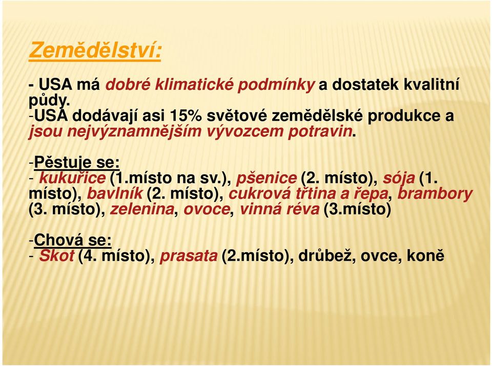 -Pěstuje se: - kukuřice (1.místo na sv.), pšenice (2. místo), sója (1. místo), bavlník (2.