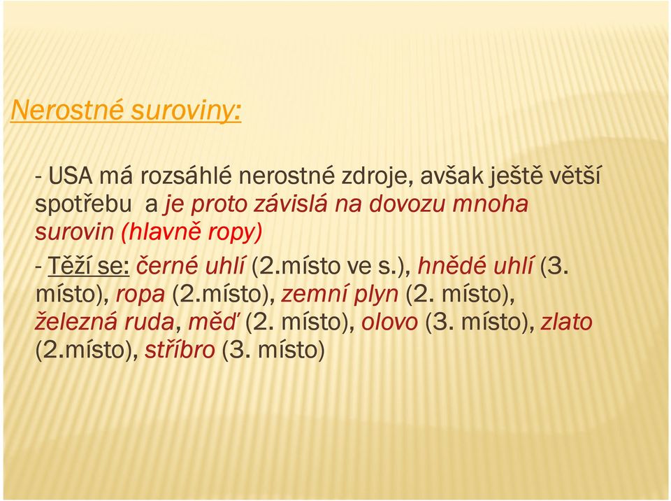 místo ve s.), hnědé uhlí (3. místo), ropa (2.místo), zemní plyn (2.