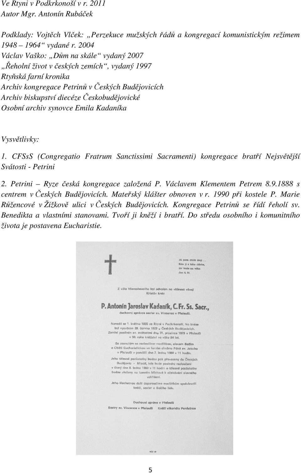 Českobudějovické Osobní archiv synovce Emila Kadaníka Vysvětlivky: 1. CFSsS (Congregatio Fratrum Sanctissimi Sacramenti) kongregace bratří Nejsvětější Svátosti - Petrini 2.