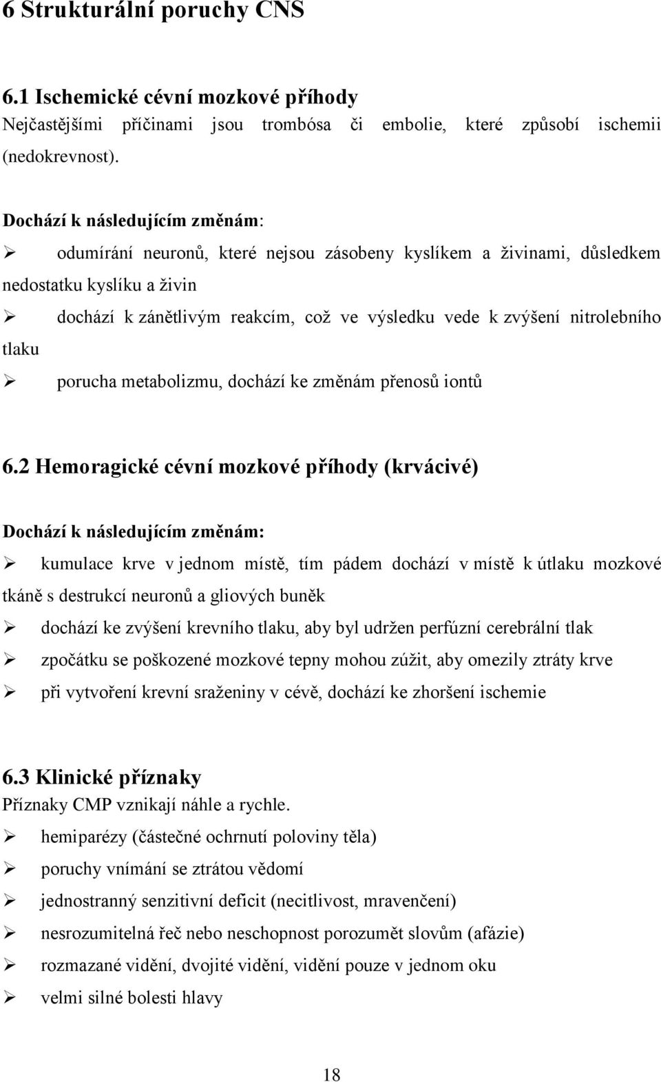 nitrolebního tlaku porucha metabolizmu, dochází ke změnám přenosů iontů 6.